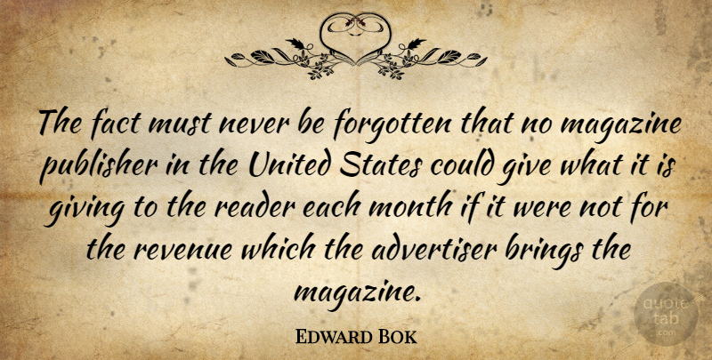 Edward Bok Quote About Giving, Magazines, Months: The Fact Must Never Be...