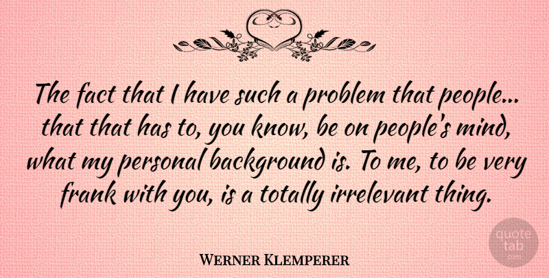 Werner Klemperer Quote About Background, Frank, Irrelevant, Totally: The Fact That I Have...