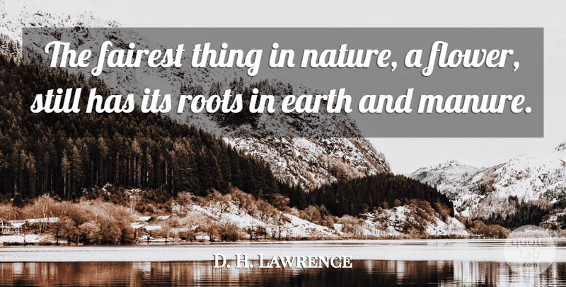D. H. Lawrence Quote About Nature, Flower, Roots: The Fairest Thing In Nature...