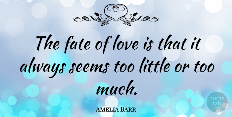 Amelia Barr Quote About Love, Crush, Sweet: The Fate Of Love Is...
