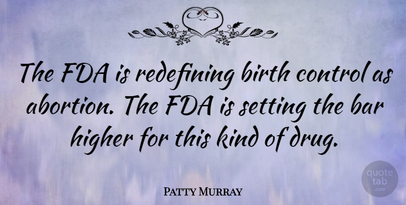 Patty Murray Quote About Fda, Abortion, Drug: The Fda Is Redefining Birth...