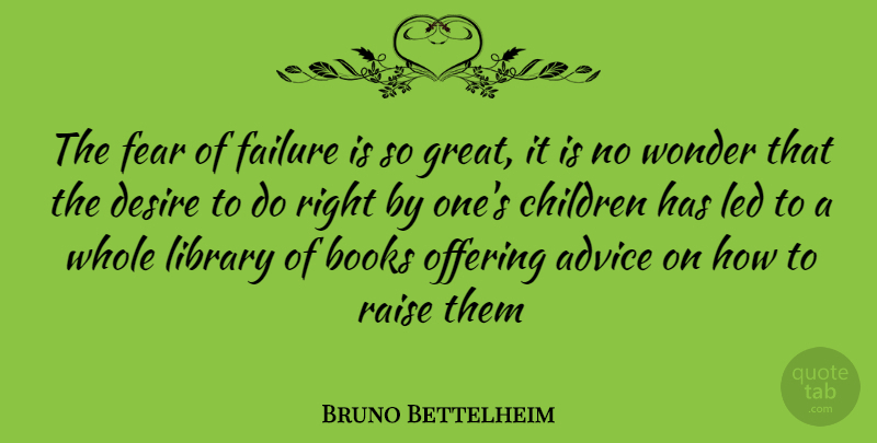 Bruno Bettelheim Quote About Children, Book, Offering: The Fear Of Failure Is...