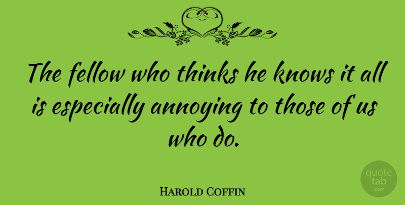 Harold Coffin Quote About American Artist, Fellow: The Fellow Who Thinks He...