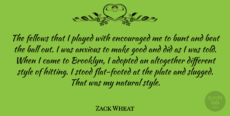 Zack Wheat Quote About Adopted, Altogether, Anxious, Ball, Beat: The Fellows That I Played...