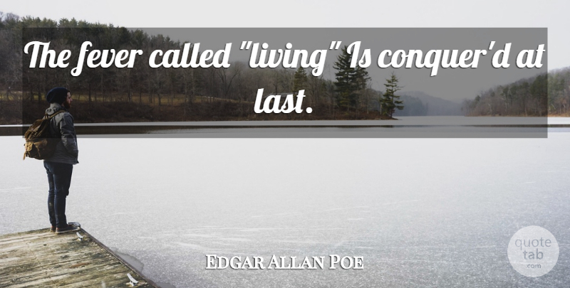 Edgar Allan Poe Quote About Life, Lasts, Fever: The Fever Called Living Is...
