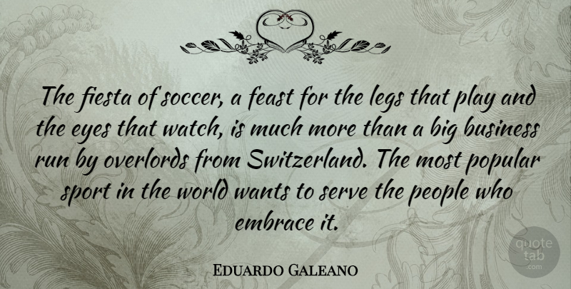 Eduardo Galeano Quote About Soccer, Sports, Running: The Fiesta Of Soccer A...