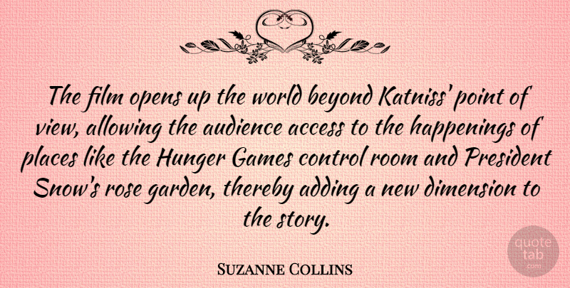 Suzanne Collins Quote About Access, Adding, Allowing, Audience, Beyond: The Film Opens Up The...