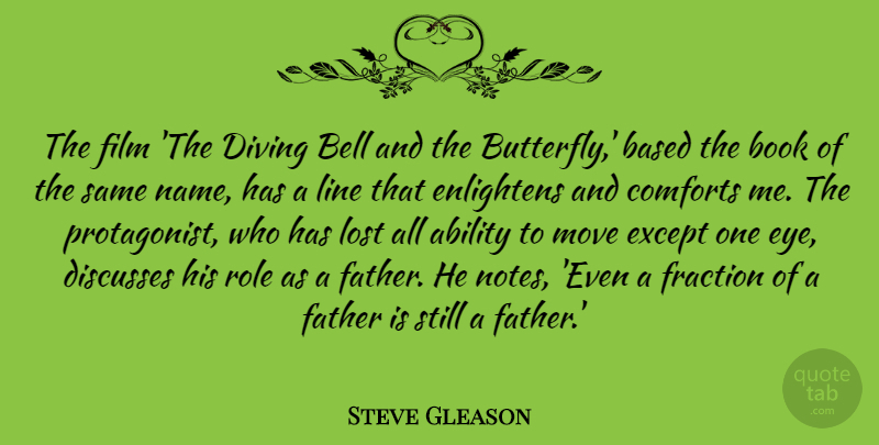 Steve Gleason Quote About Ability, Based, Bell, Book, Comforts: The Film The Diving Bell...