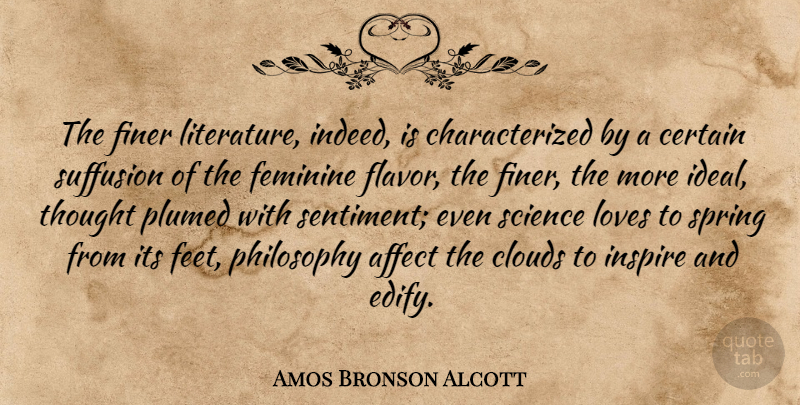 Amos Bronson Alcott Quote About Philosophy, Spring, Feet: The Finer Literature Indeed Is...
