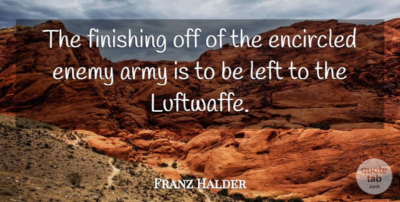 Franz Halder Quote About Army, Enemy, Finishing: The Finishing Off Of The...