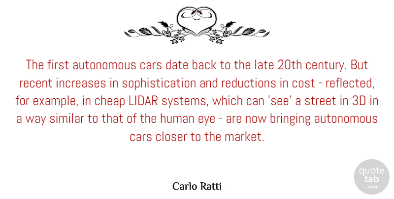 Carlo Ratti Quote About Autonomous, Bringing, Cheap, Closer, Cost: The First Autonomous Cars Date...