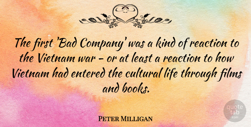 Peter Milligan Quote About Cultural, Entered, Films, Life, Reaction: The First Bad Company Was...
