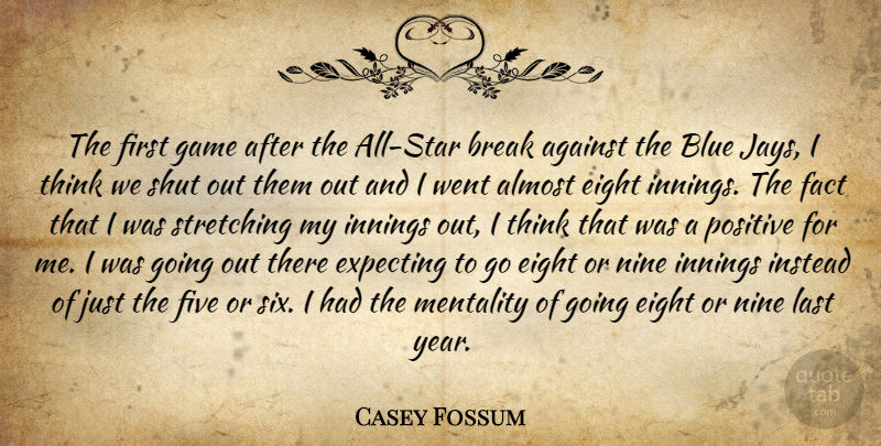 Casey Fossum Quote About Against, Almost, Blue, Break, Eight: The First Game After The...