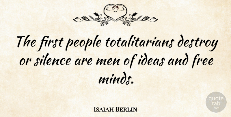 Isaiah Berlin Quote About Men, Ideas, People: The First People Totalitarians Destroy...