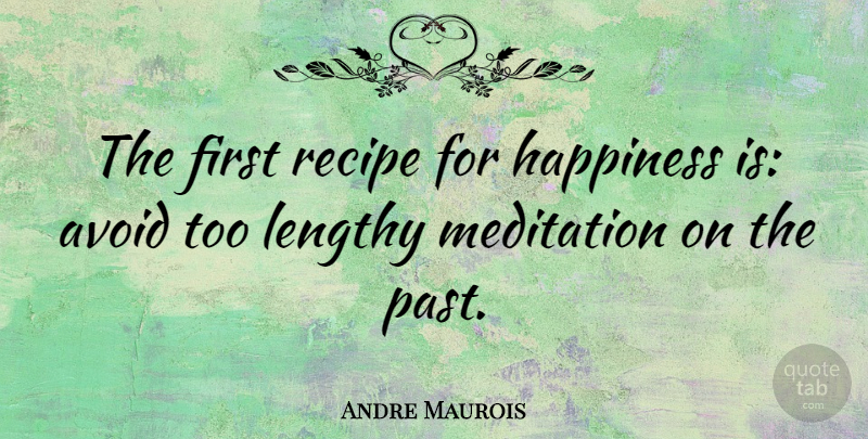 Andre Maurois Quote About Happiness, Being Happy, Business: The First Recipe For Happiness...