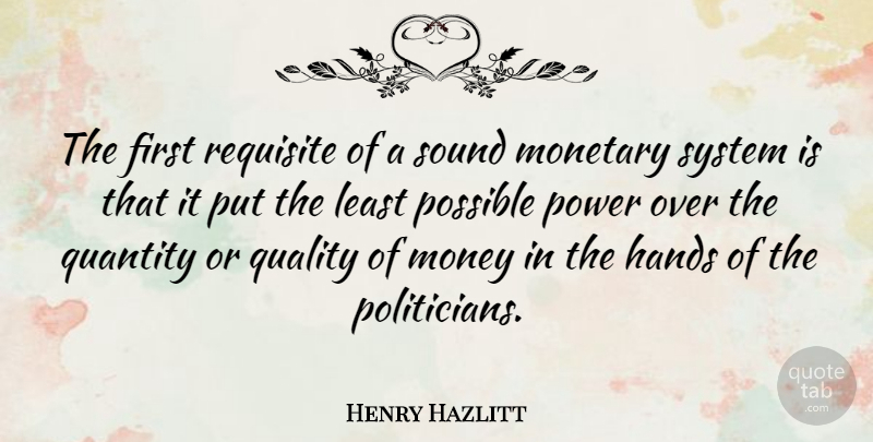 Henry Hazlitt Quote About Hands, Liberty, Quality: The First Requisite Of A...