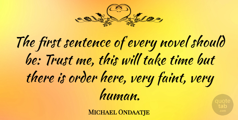 Michael Ondaatje Quote About Trust, Order, Firsts: The First Sentence Of Every...