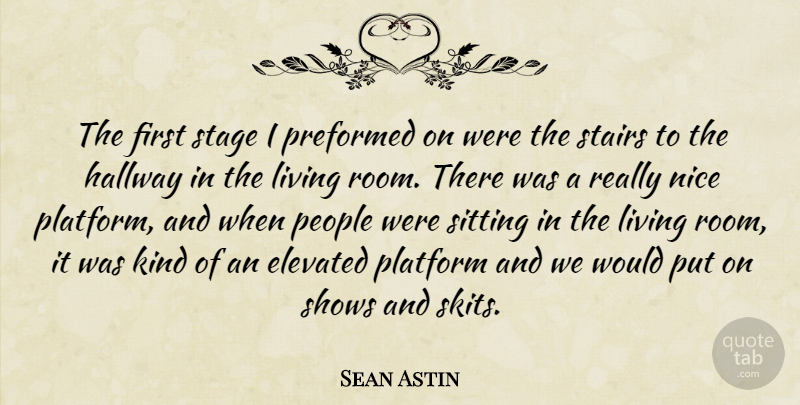 Sean Astin Quote About Elevated, Hallway, People, Platform, Shows: The First Stage I Preformed...