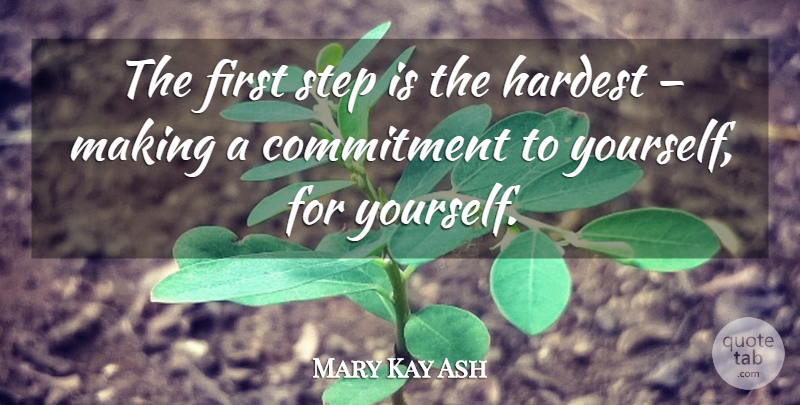 Mary Kay Ash Quote About Commitment, Firsts, Steps: The First Step Is The...
