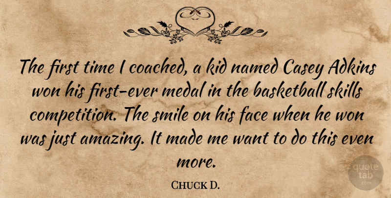 Chuck D. Quote About Basketball, Casey, Face, Kid, Medal: The First Time I Coached...