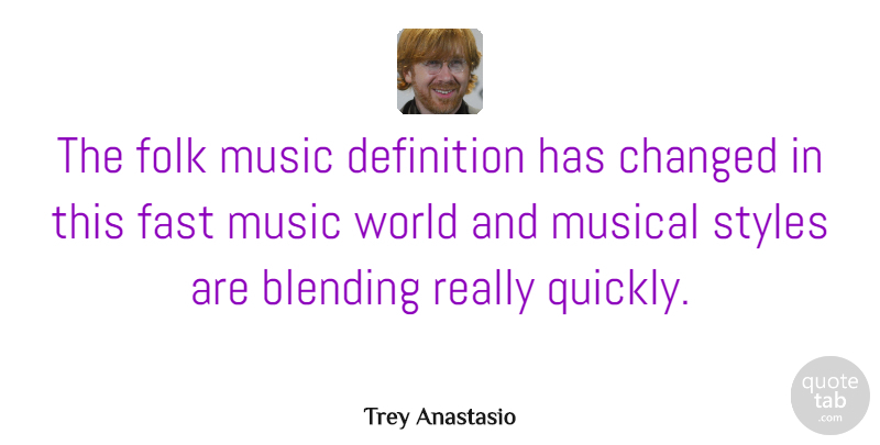 Trey Anastasio Quote About Blending, Changed, Definition, Music, Musical: The Folk Music Definition Has...