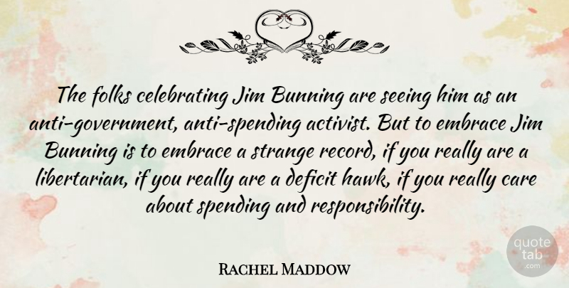 Rachel Maddow Quote About Responsibility, Government, Records: The Folks Celebrating Jim Bunning...