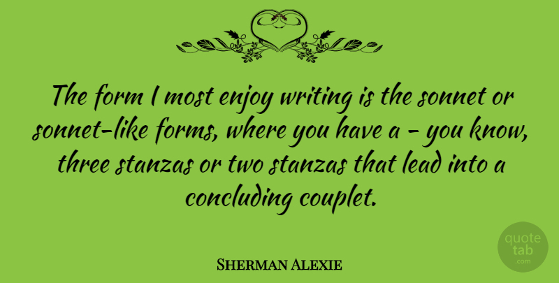 Sherman Alexie Quote About Writing, Two, Three: The Form I Most Enjoy...