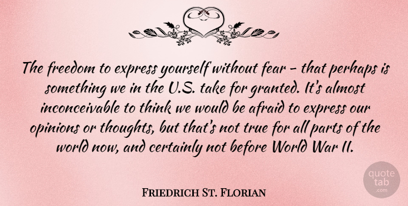 Friedrich St. Florian Quote About Afraid, Almost, Certainly, Express, Fear: The Freedom To Express Yourself...