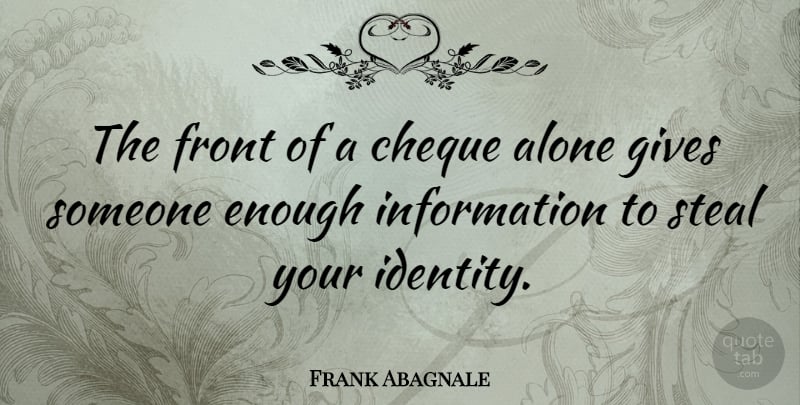 Frank Abagnale Quote About Giving, Identity, Information: The Front Of A Cheque...
