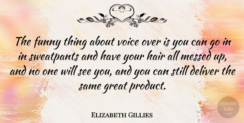 Elizabeth Gillies Quote About Deliver, Funny, Great, Messed, Voice: The Funny Thing About Voice...