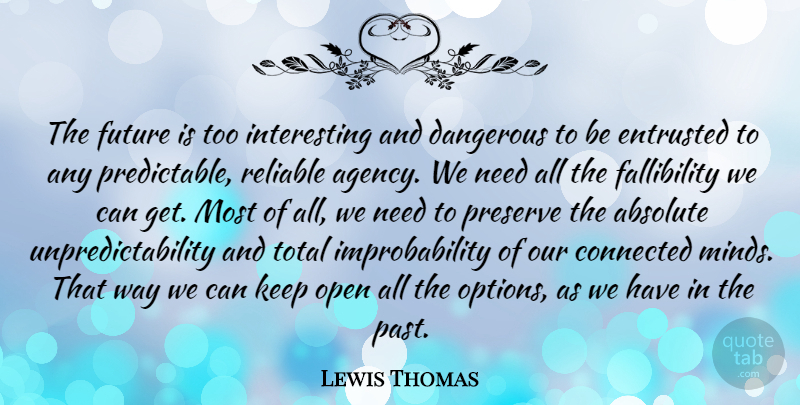 Lewis Thomas Quote About Past, Agency, Interesting: The Future Is Too Interesting...