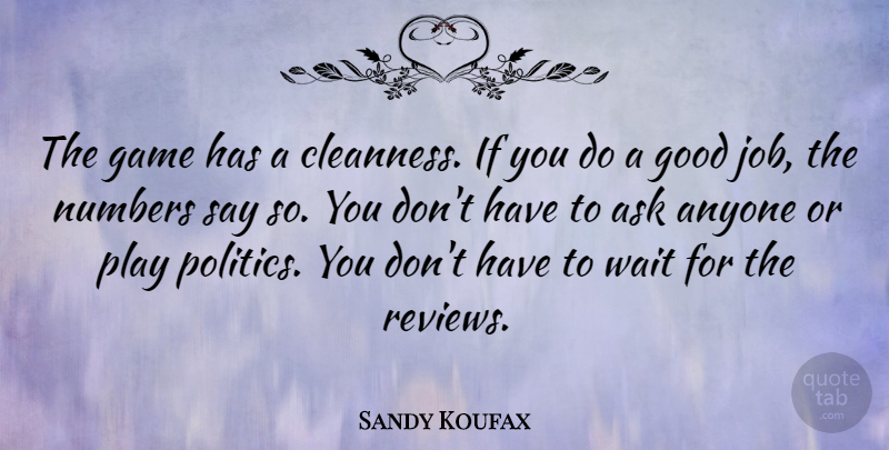 Sandy Koufax Quote About Jobs, Games, Play: The Game Has A Cleanness...