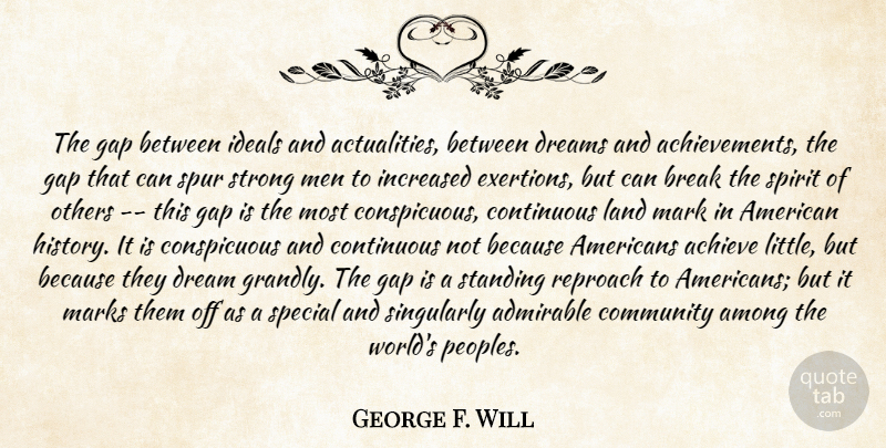 George Will Quote About Dream, Strong, Men: The Gap Between Ideals And...