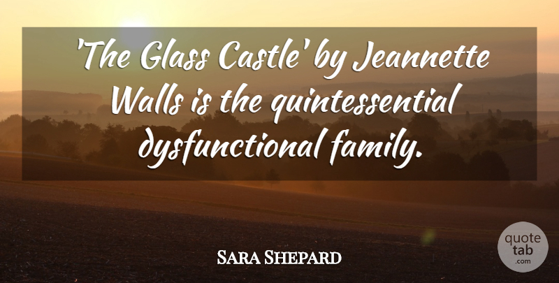 Sara Shepard Quote About Wall, Glasses, Castles: The Glass Castle By Jeannette...