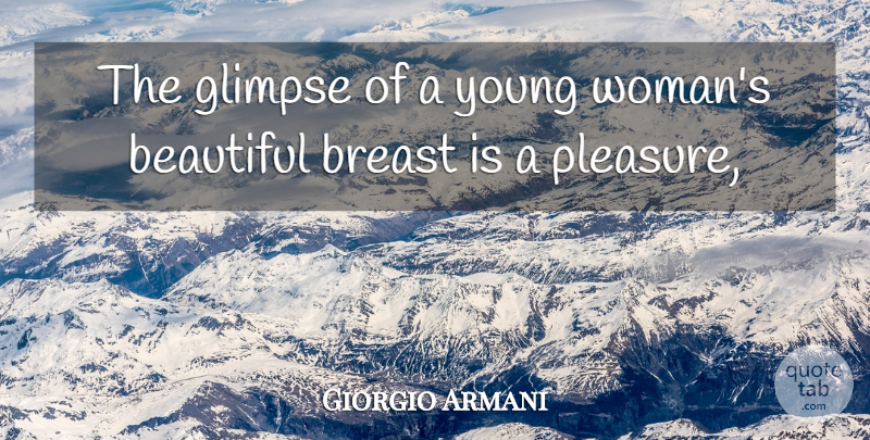 Giorgio Armani Quote About Beautiful, Glimpse, Pleasure: The Glimpse Of A Young...