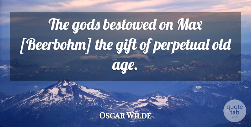 Oscar Wilde Quote About Art, Age, Entertainment: The Gods Bestowed On Max...