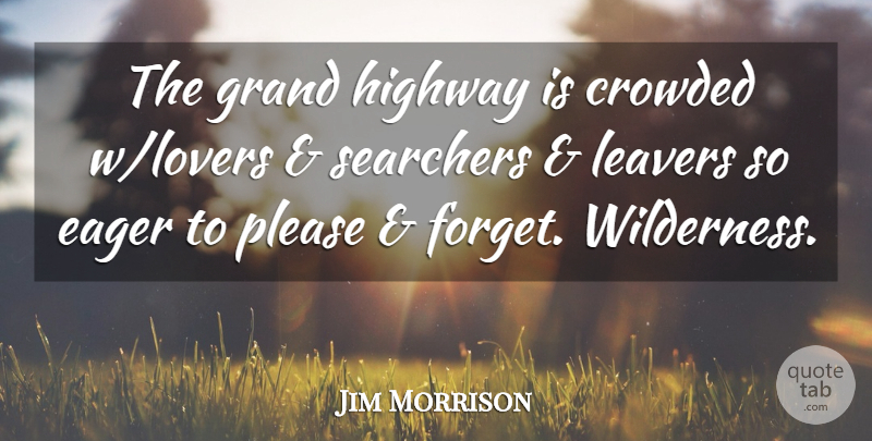 Jim Morrison Quote About Lovers, Forget, Wilderness: The Grand Highway Is Crowded...