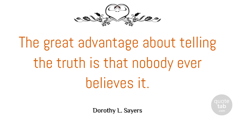 Dorothy L. Sayers Quote About Truth, Believe, Advantage: The Great Advantage About Telling...