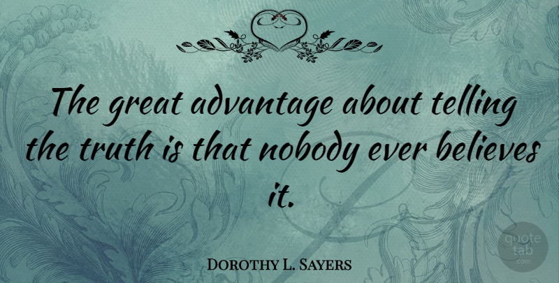 Dorothy L. Sayers Quote About Truth, Believe, Advantage: The Great Advantage About Telling...