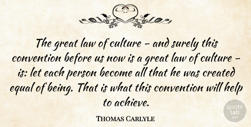 Thomas Carlyle Quote About Convention, Created, Culture, Equal, Great: The Great Law Of Culture...