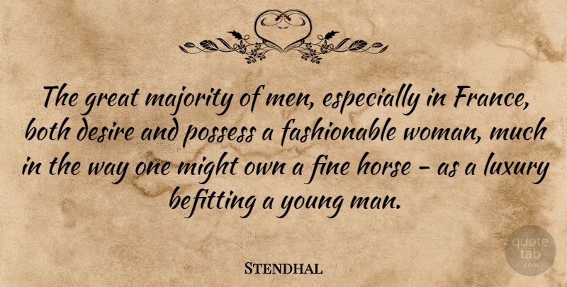 Stendhal Quote About Fashion, Horse, Men: The Great Majority Of Men...