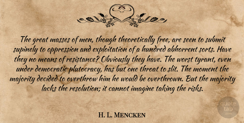 H. L. Mencken Quote About Mean, Men, Tyrants: The Great Masses Of Men...