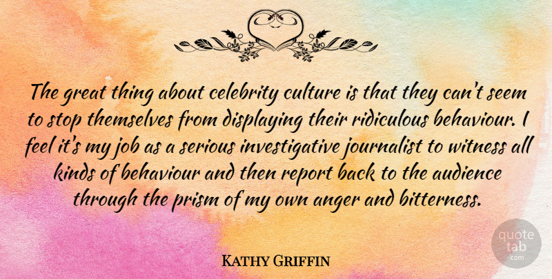 Kathy Griffin Quote About Jobs, Anger, Culture: The Great Thing About Celebrity...