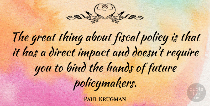 Paul Krugman Quote About Hands, Impact, Fiscal Policy: The Great Thing About Fiscal...
