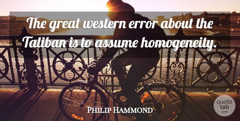 Philip Hammond Quote About Great, Taliban, Western: The Great Western Error About...