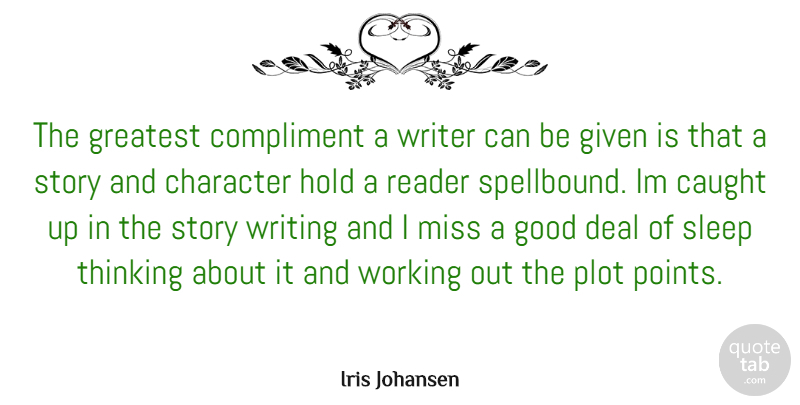 Iris Johansen Quote About Character, Sleep, Writing: The Greatest Compliment A Writer...