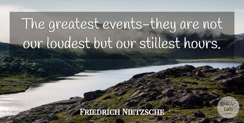 Friedrich Nietzsche Quote About Events, Hours: The Greatest Events They Are...