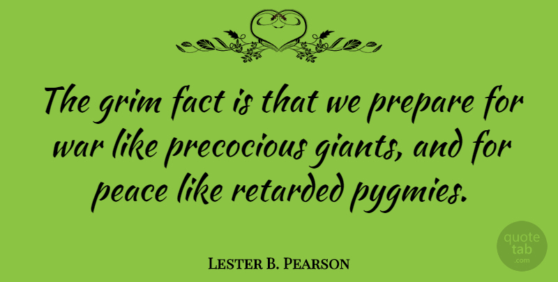 Lester B. Pearson Quote About Peace, Clever, War: The Grim Fact Is That...