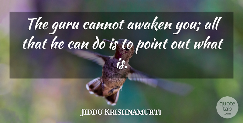 Jiddu Krishnamurti Quote About Freedom, Inspire, Guru: The Guru Cannot Awaken You...