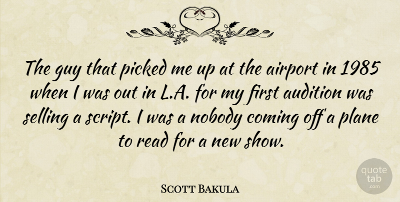 Scott Bakula Quote About Airports, Guy, Scripts: The Guy That Picked Me...